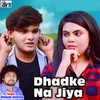 About Dhadke Na Jiya Song